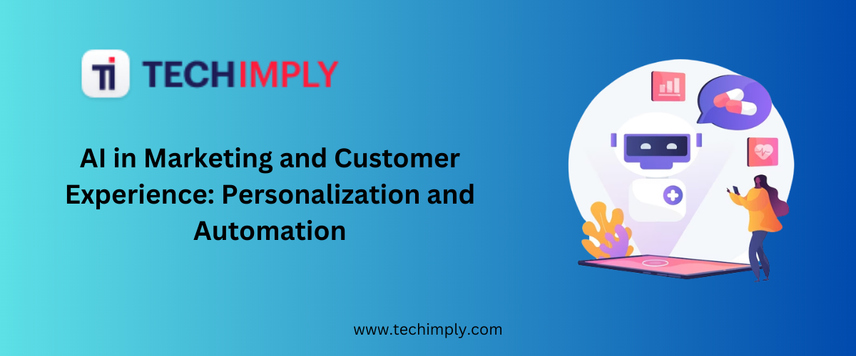 AI in Marketing and Customer Experience: Personalization and Automation